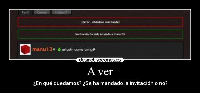 A ver - ¿En qué quedamos? ¿Se ha mandado la invitación o no?