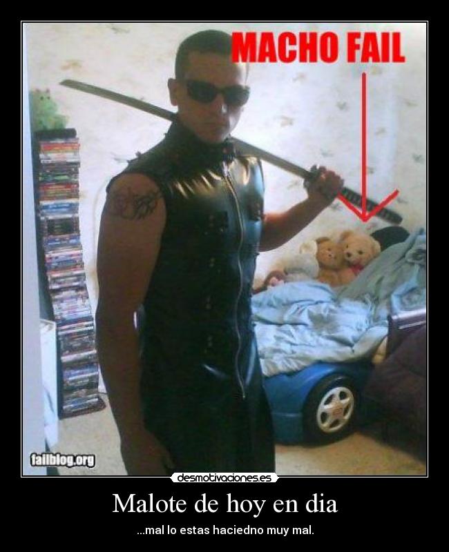 Malote de hoy en dia - ...mal lo estas haciedno muy mal.
