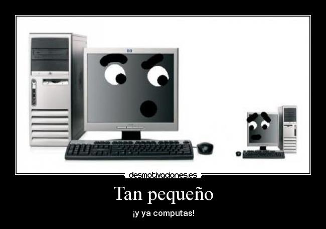 Tan pequeño - ¡y ya computas!