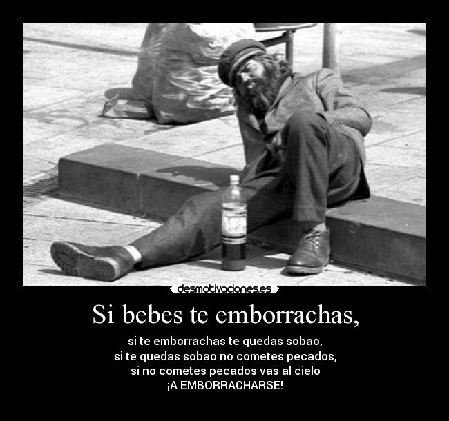 Si bebes te emborrachas, - 