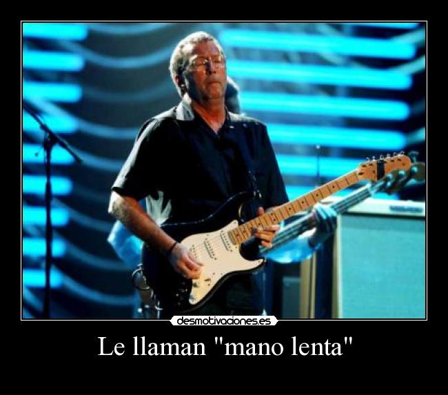 Le llaman mano lenta -