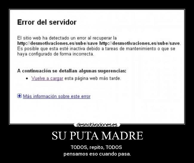 SU PUTA MADRE - TODOS, repito, TODOS 
pensamos eso cuando pasa.