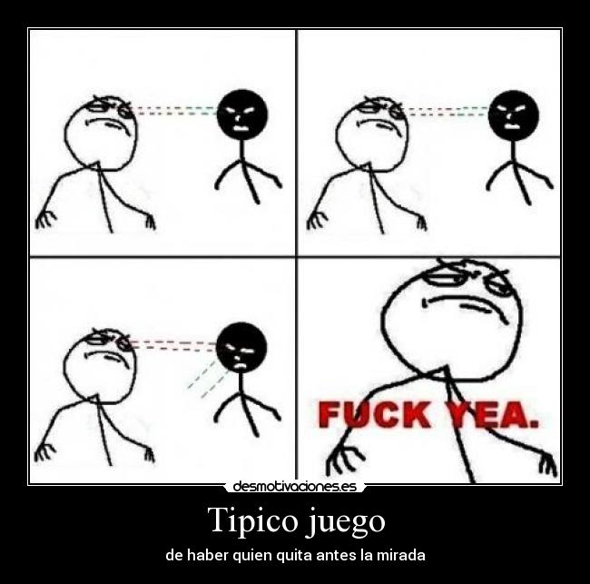 Tipico juego - de haber quien quita antes la mirada