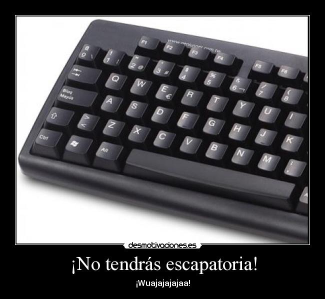 ¡No tendrás escapatoria! -