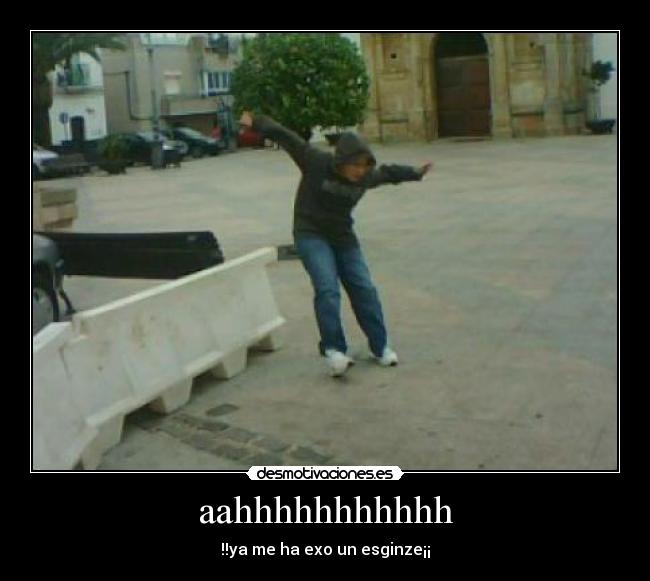 aahhhhhhhhhhh - !!ya me ha exo un esginze¡¡