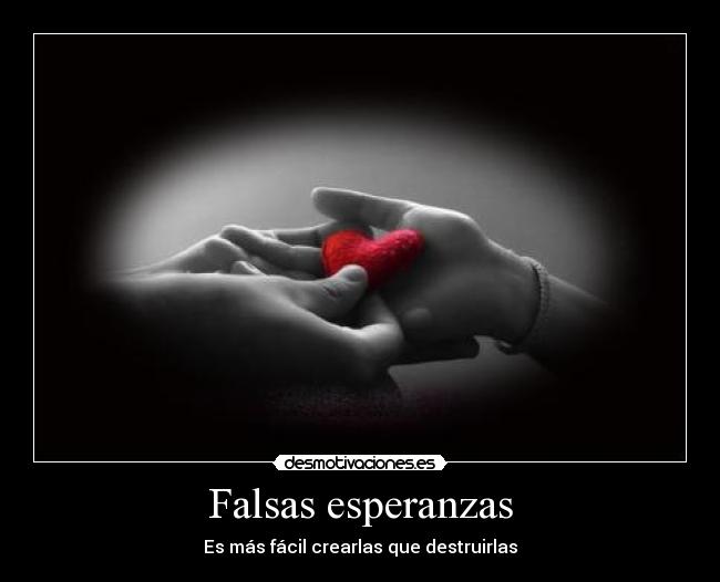 Falsas esperanzas - Es más fácil crearlas que destruirlas