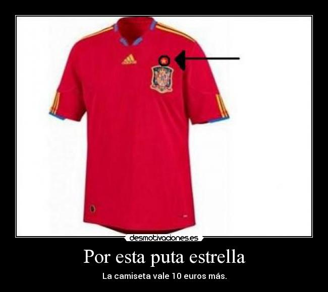 Por esta puta estrella - La camiseta vale 10 euros más.