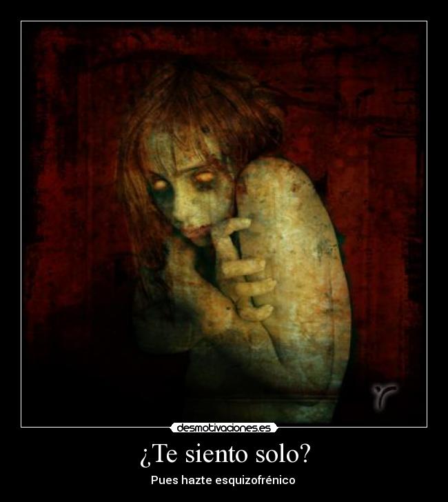 ¿Te siento solo? - Pues hazte esquizofrénico