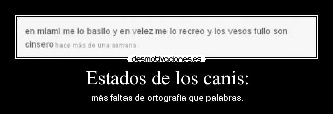 Estados de los canis: - más faltas de ortografía que palabras.
