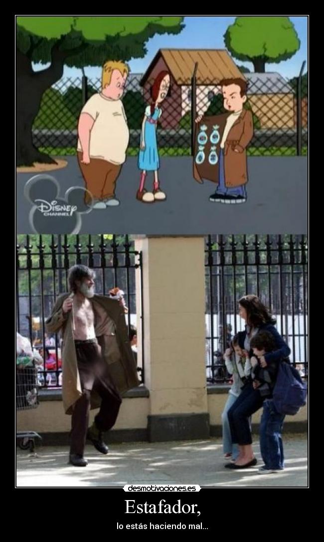 Estafador, - lo estás haciendo mal...