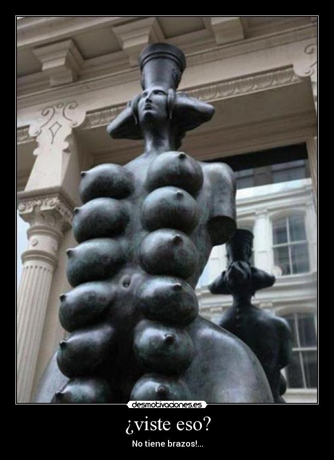 ¿viste eso? - No tiene brazos!...