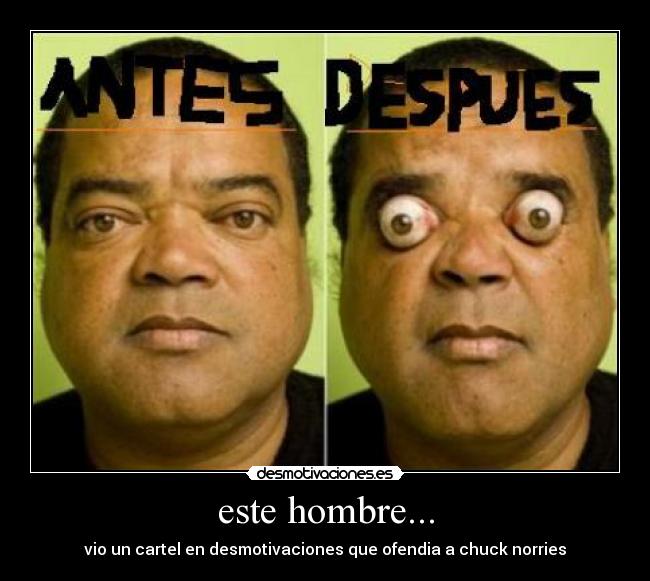 este hombre... - vio un cartel en desmotivaciones que ofendia a chuck norries