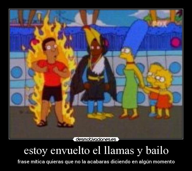 estoy envuelto el llamas y bailo -