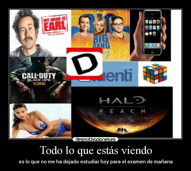 Todo lo que estás viendo - es lo que no me ha dejado estudiar hoy para el examen de mañana