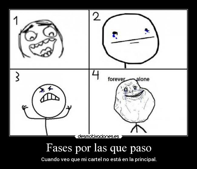 Fases por las que paso - Cuando veo que mi cartel no está en la principal.