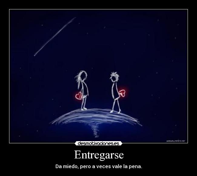 Entregarse - Da miedo, pero a veces vale la pena.