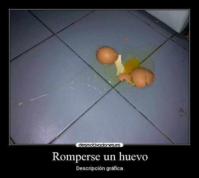 carteles romperse huevo descripcion grafica desmotivaciones
