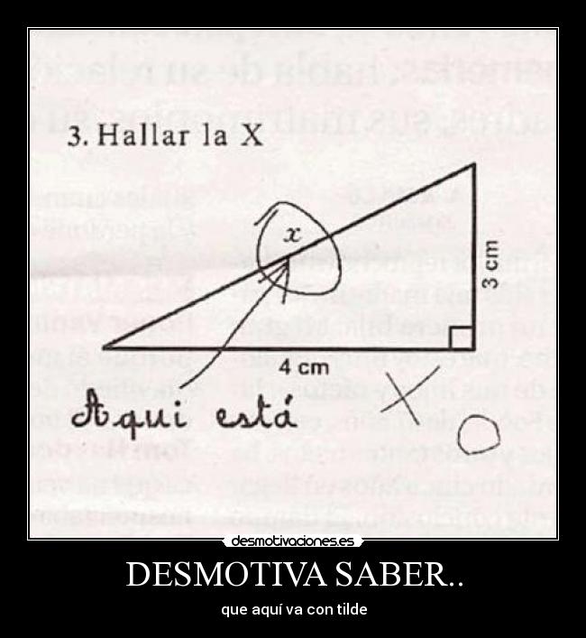 DESMOTIVA SABER.. - que aquí va con tilde