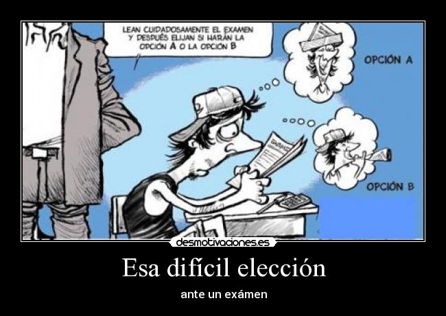 Esa difícil elección - ante un exámen