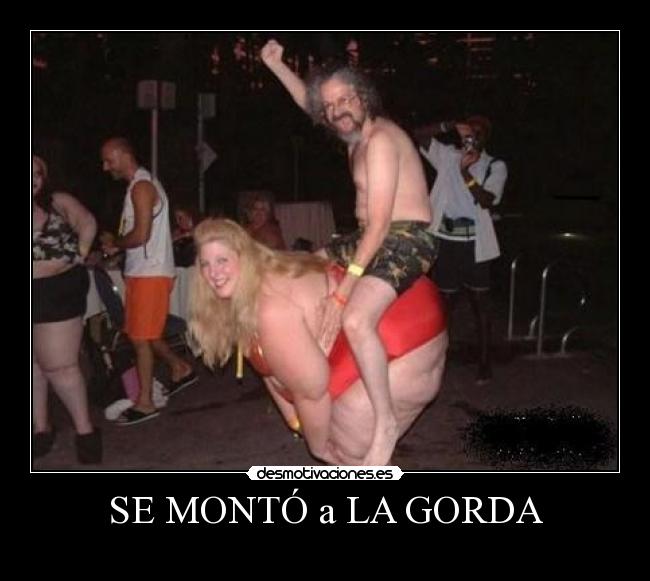 SE MONTÓ a LA GORDA -