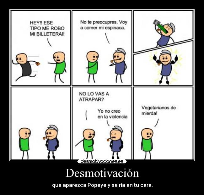 Desmotivación - que aparezca Popeye y se ría en tu cara.