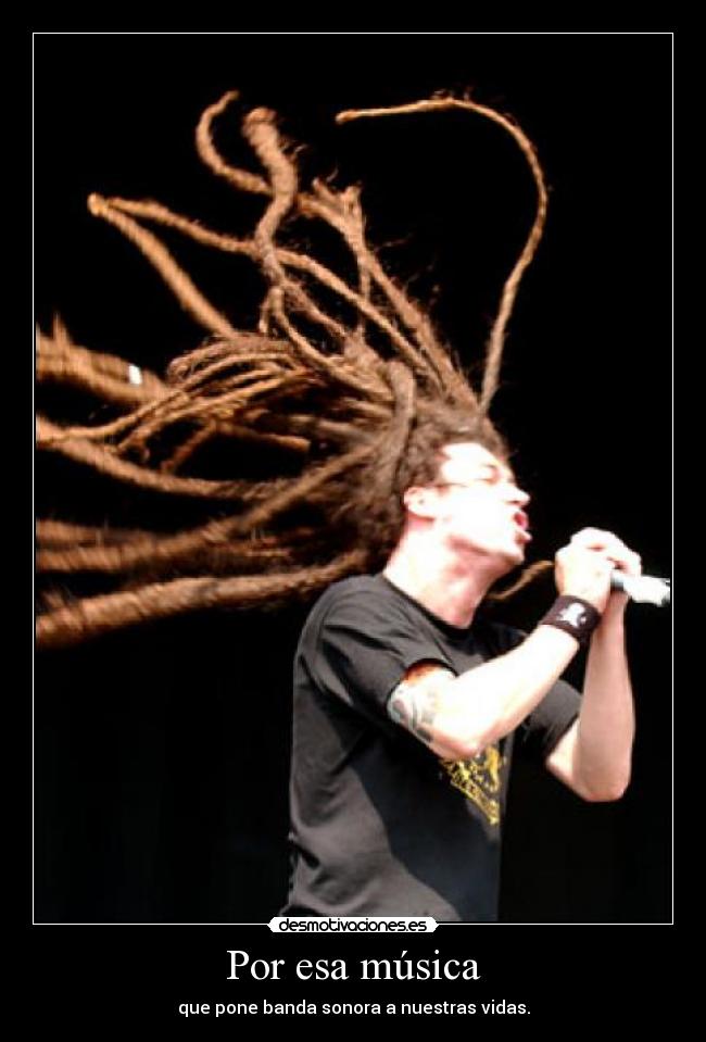 Por esa música - que pone banda sonora a nuestras vidas.
