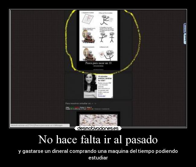 No hace falta ir al pasado - y gastarse un dineral comprando una maquina del tiempo podiendo estudiar