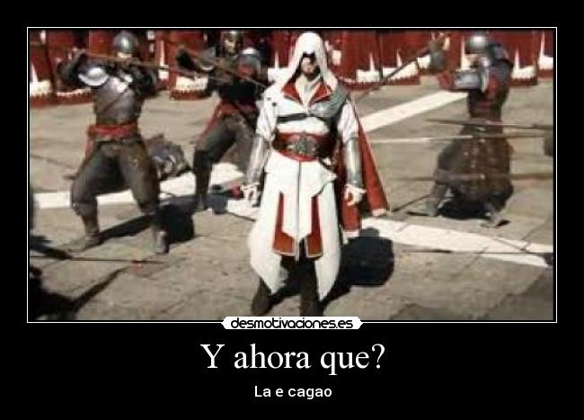 Y ahora que? - La e cagao