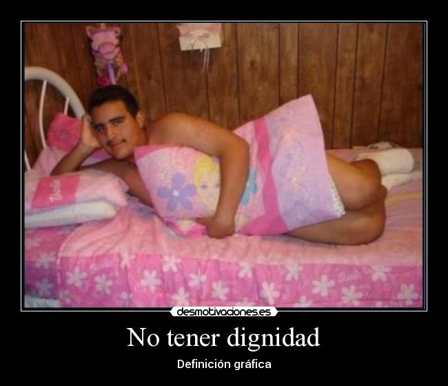 No tener dignidad -