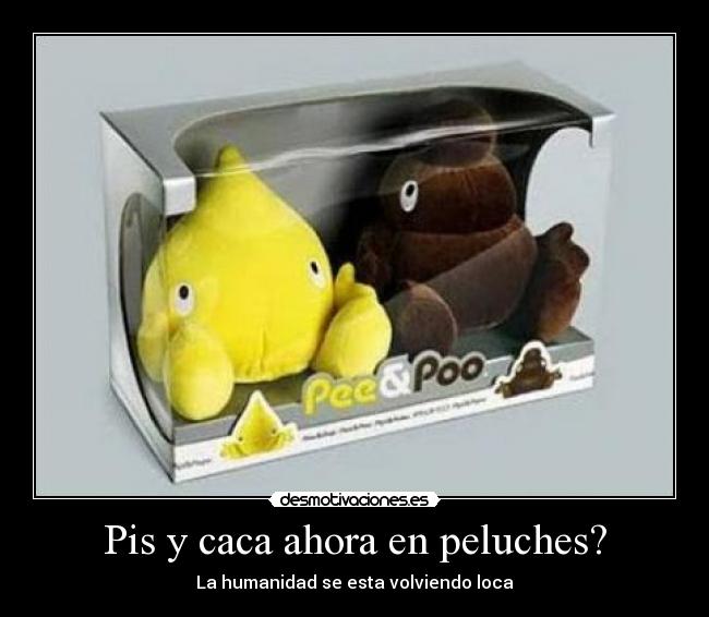 Pis y caca ahora en peluches? - La humanidad se esta volviendo loca