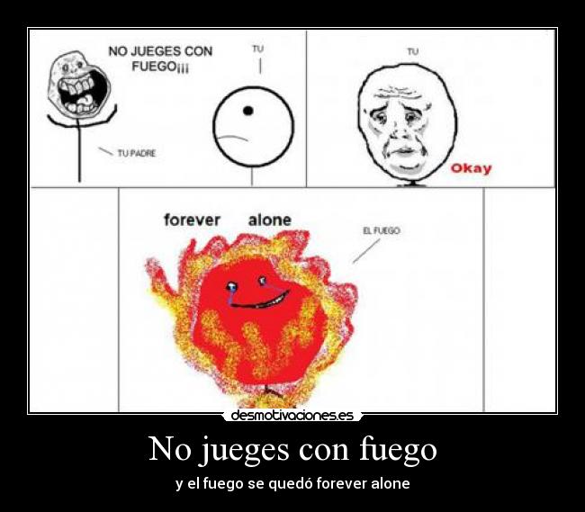 No jueges con fuego -