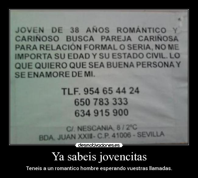 Ya sabeis jovencitas - Teneis a un romantico hombre esperando vuestras llamadas.