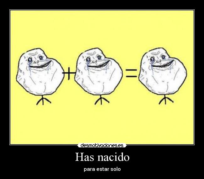 Has nacido - para estar solo