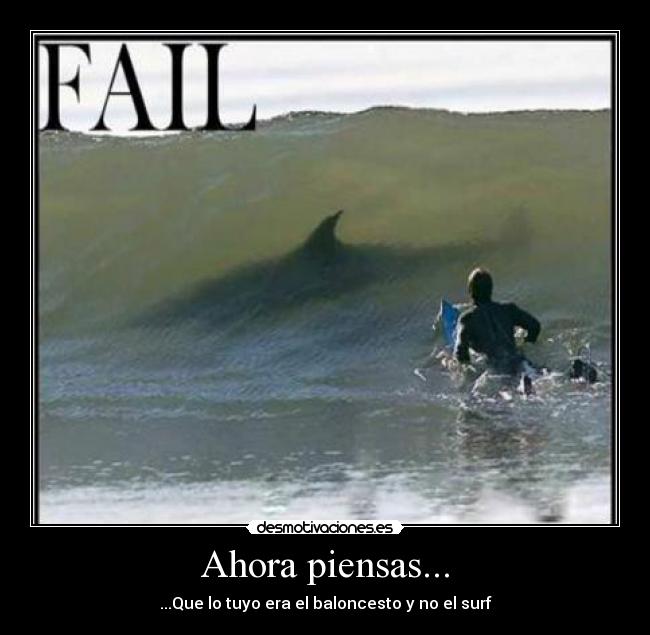 Ahora piensas... - ...Que lo tuyo era el baloncesto y no el surf