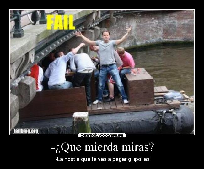 -¿Que mierda miras? -