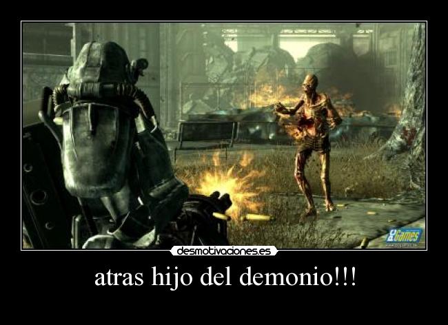 atras hijo del demonio!!! - 