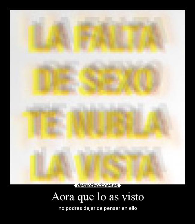 Aora que lo as visto - no podras dejar de pensar en ello