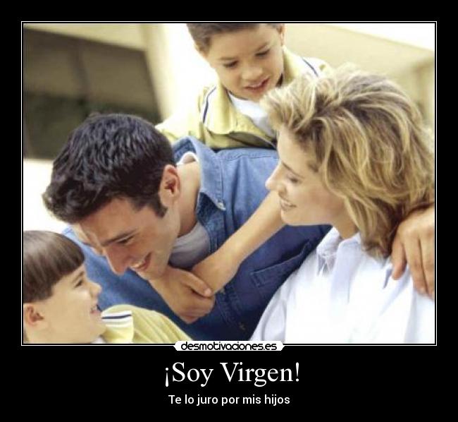 ¡Soy Virgen! - Te lo juro por mis hijos