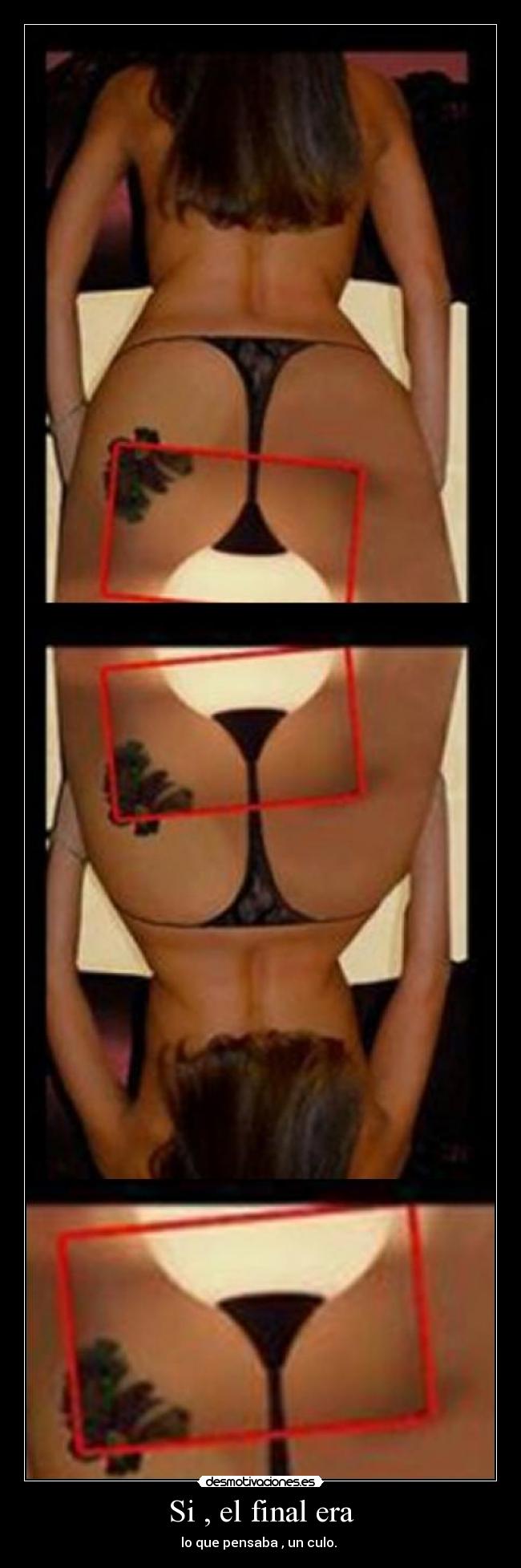 Si , el final era - lo que pensaba , un culo.