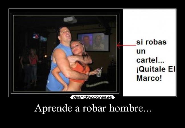 Aprende a robar hombre... -