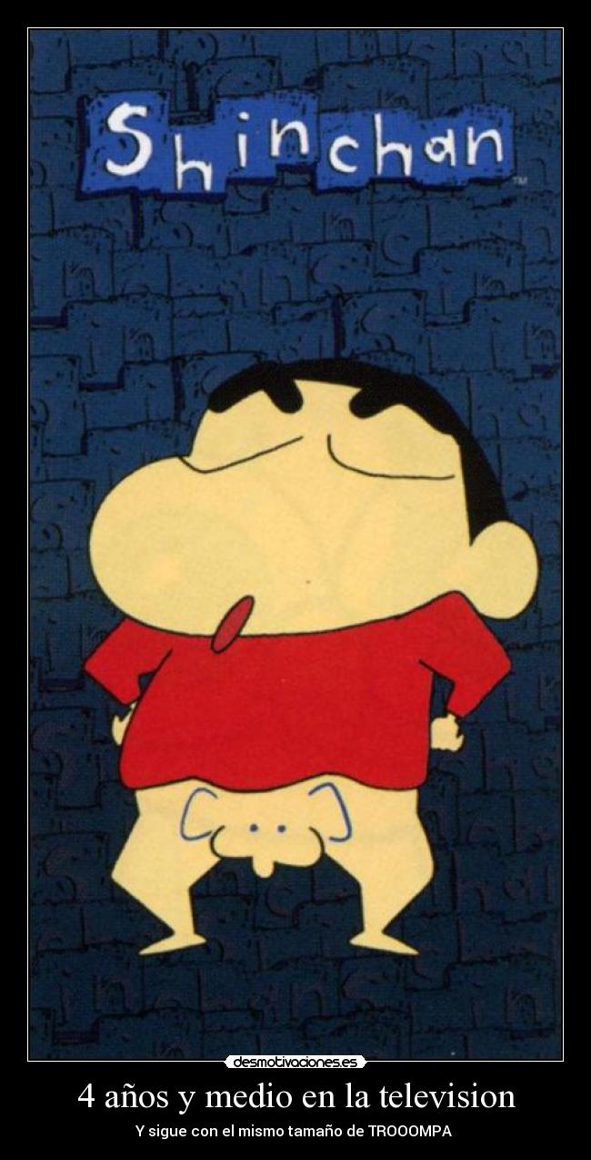 4 años y medio en la television - Y sigue con el mismo tamaño de TROOOMPA