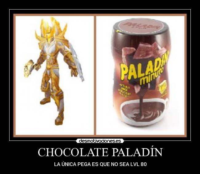 CHOCOLATE PALADÍN - LA ÚNICA PEGA ES QUE NO SEA LVL 80