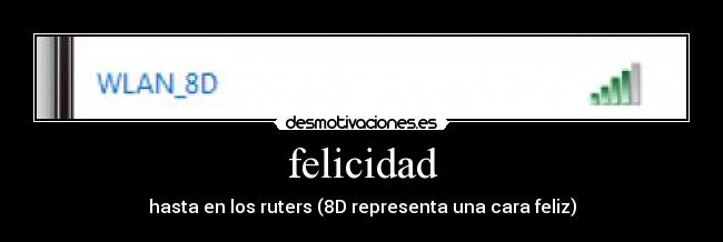 felicidad - hasta en los ruters (8D representa una cara feliz)