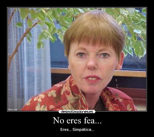 No eres fea... - 