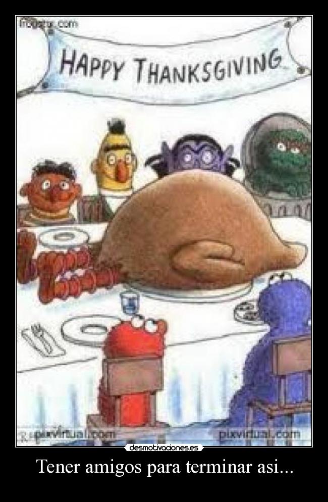 Tener amigos para terminar asi... -