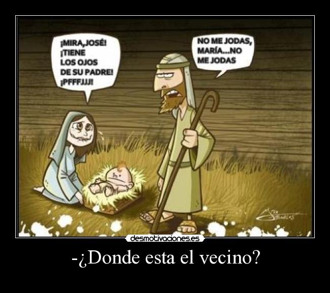 -¿Donde esta el vecino? -