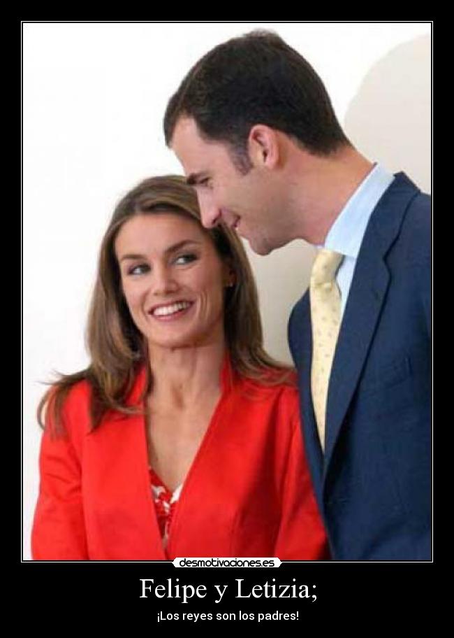 Felipe y Letizia; - ¡Los reyes son los padres!