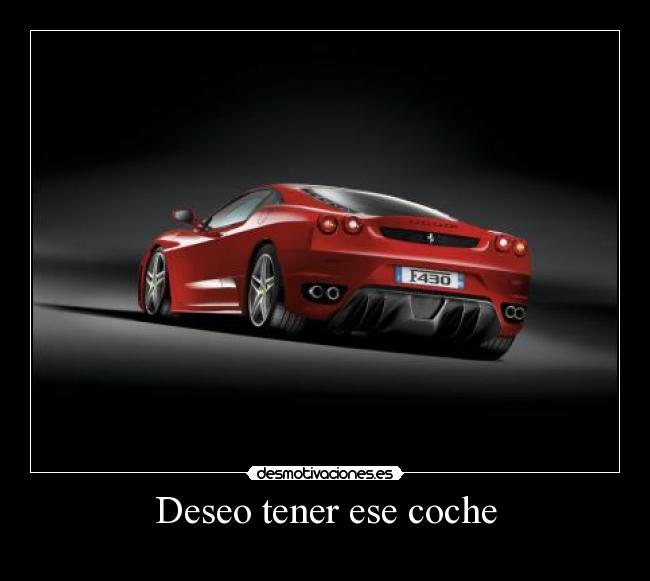 Deseo tener ese coche -