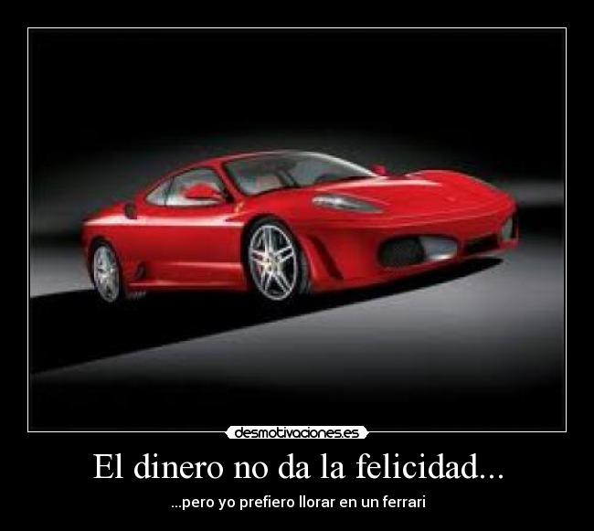 El dinero no da la felicidad... -