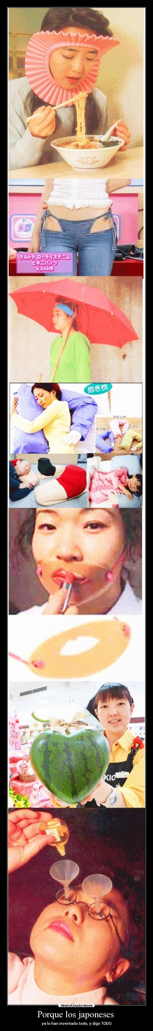 Porque los japoneses  - ya lo han inventado todo, y digo TODO